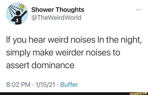 If You Hear Weird Noises In The Night Simply Make Weirder Noises To Assert Dominance Pm