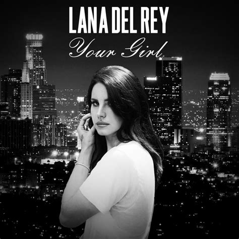Browse 522 lyrics and 704 lana del rey albums. Lana Del Rey - Your Girl Lyrics | Genius Lyrics