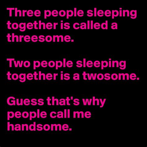 Three People Sleeping Together Is Called A Threesome Two People