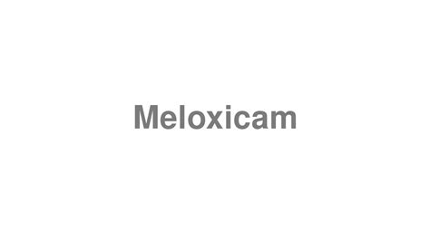 How to pronounce "meloxicam"
