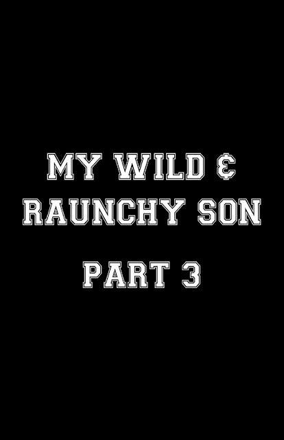 My Wild And Raunchy Son 3 Payhip