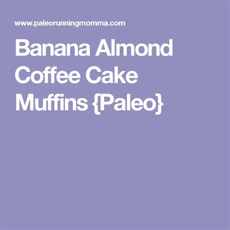 Banana Almond Coffee Cake Muffins Paleo Almond Coffee Cake Coffee