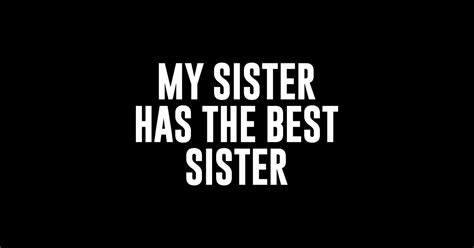 My Sister Has The Best Sister Funny Sister Ts Sticker Teepublic