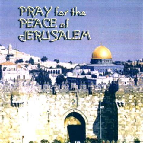 Pray For The Peace Of Jerusalem