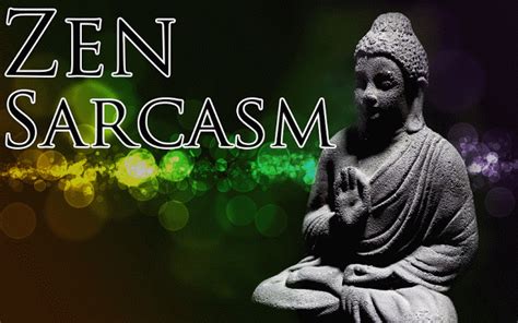 22 Sarcastic Zen Phrases Wise Thinks