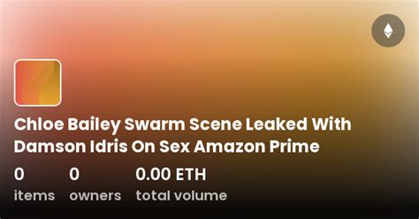 Chloe Bailey Swarm Scene Leaked With Damson Idris On Sex Amazon Prime Collection Opensea