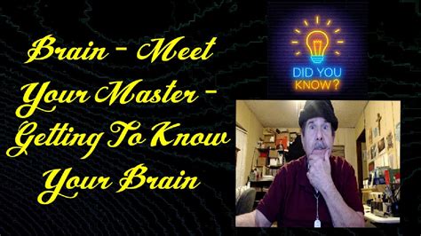 Brain Meet Your Master Getting To Know Your Brain Youtube