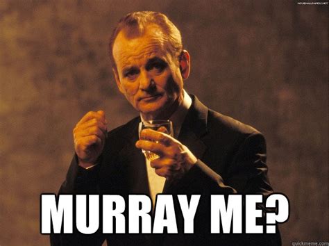 Murray Me Bill Murray Me Murray Quickmeme