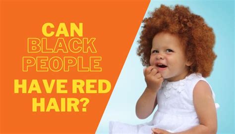 Can Black People Have Red Hair Facts And Misconceptions
