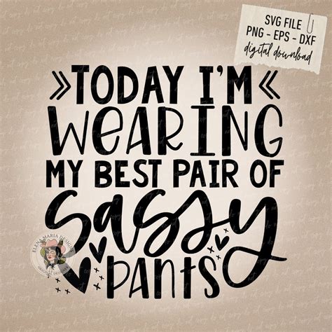 Sassy Pants Svg File Today Im Wearing By Best Pair Of Sassy Pants Svg