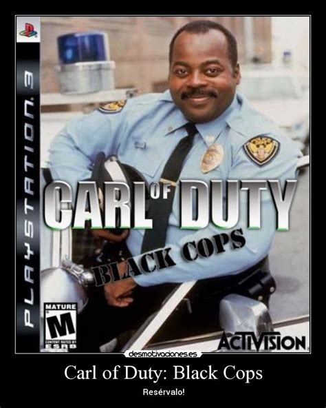 Carl Of Duty Black Cops Desmotivaciones
