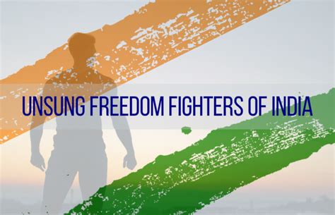 15 Unsung Freedom Fighters Of India You May Never Heard Before