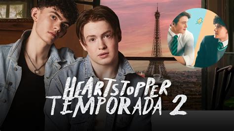 Heartstopper Temporada 2 Y 3 Todo Lo Que Se Sabe El Viaje A París