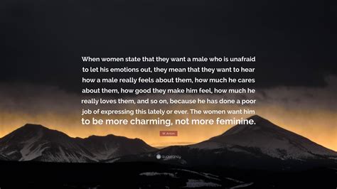 W Anton Quote “when Women State That They Want A Male Who Is Unafraid To Let His Emotions Out