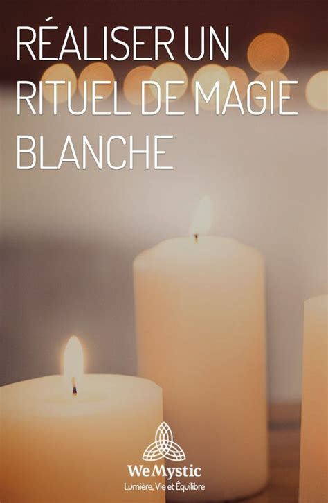 Comment Réaliser Un Rituel De Magie Blanche Wemystic France