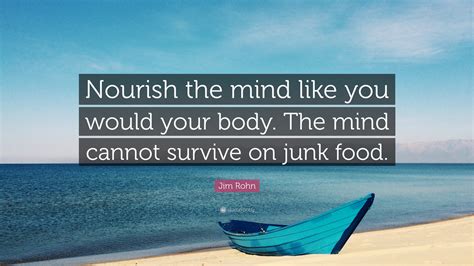 Jim Rohn Quote “nourish The Mind Like You Would Your Body The Mind