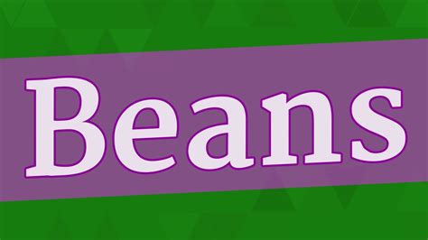 Beans Pronunciation How To Pronounce Beans Youtube