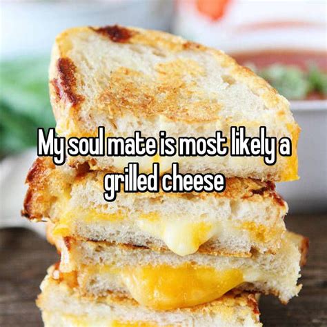 My Soul Mate Is Most Likely A Grilled Cheese Cheese Jokes Happy