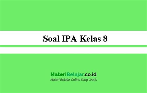 Contoh soal akm smp/mts dan pembahasannya. Soal IPA Kelas 8 SMP/MTs Semester 1 dan 2, 2020 PG dan Essay