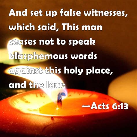 Acts 613 And Set Up False Witnesses Which Said This Man Ceases Not