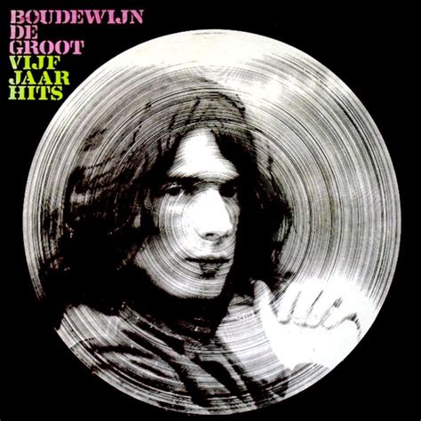 Boudewijn de groot was born in wartime occupied dutch east indies in 1944 in a japanese concentration camp close to batavia. Boudewijn de Groot - Vijf Jaar Hits (1969) - MusicMeter.nl