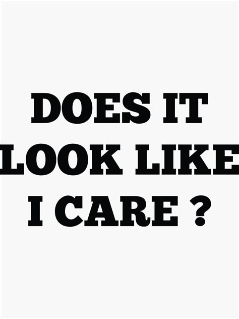 Does It Look Like I Care Sticker By Amazingvision Redbubble