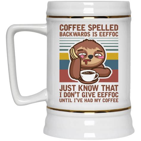 Sloth Coffee Spelled Backwards Is Eeffoc Funny Lazy Coffee Mug Beer