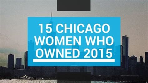 Chicago Women Who Owned 2015 Chicago Women Women Chicago