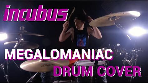 Incubus Megalomaniac Drum Cover Youtube