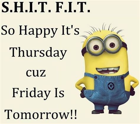 So Happy It S Thursday Cause Tomorrow Is Friday Funny Minion Quotes Minions Funny Funny