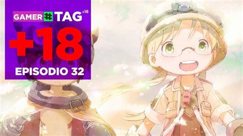 Gamertag 18 Ep 32 Made In Abyss Juego Del AÑo Top Openings De