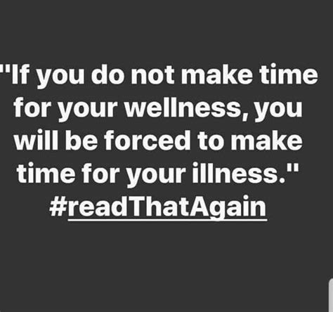 If You Dont Make Time For Your Wellness Youll Be Forced To Make Time