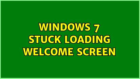Windows 7 Stuck Loading Welcome Screen 2 Solutions