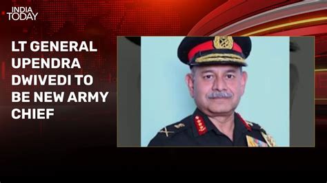 Lt General Upendra Dwivedi Appointed New Army Chief