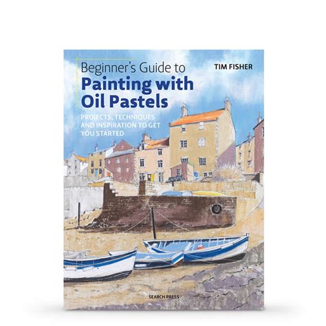 Beginners Guide To Painting With Oil Pastels Book By Tim Fisher