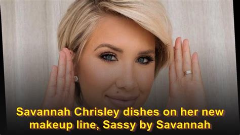 Savannah Chrisley Dishes On Her New Makeup Line Sassy By Savannah Youtube