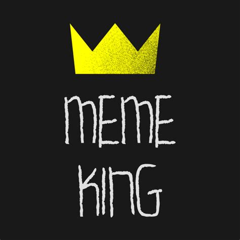 Meme King Meme T Shirt Teepublic