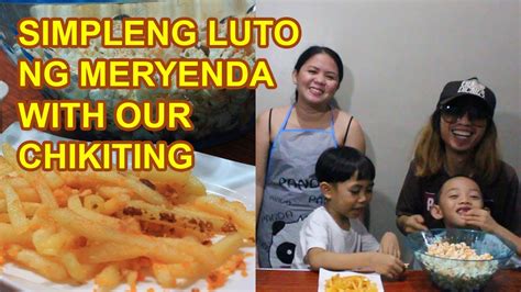 Simpleng Luto Ng Meryenda With Our Chikiting Youtube