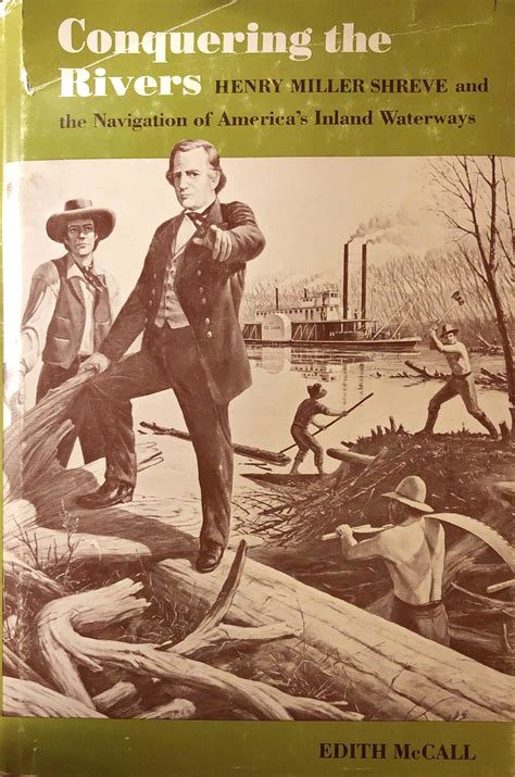Conquering The Rivers: Henry Miller Shreve and the Navigation of
