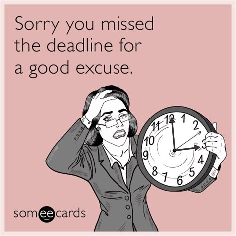 Sorry You Missed The Deadline For A Good Excuse Work Humor Ecards