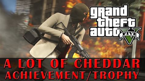 Grand Theft Auto 5 A Lot Of Cheddar Achievement Trophy Guide Gta 5