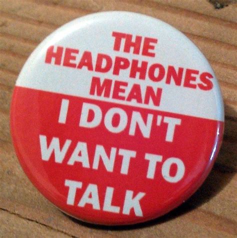 The Headphones Mean I Dont Want To Talk By Portlandbuttonworks