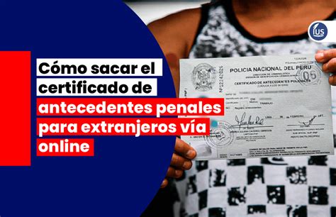 C Mo Sacar El Certificado De Antecedentes Penales Para Extranjeros V A Online Ius Latin