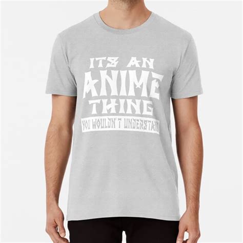 its an anime thing you wouldnt understand t shirt its an anime thing you wouldnt understand t
