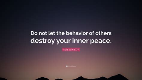 Dalai Lama Xiv Quote “do Not Let The Behavior Of Others Destroy Your