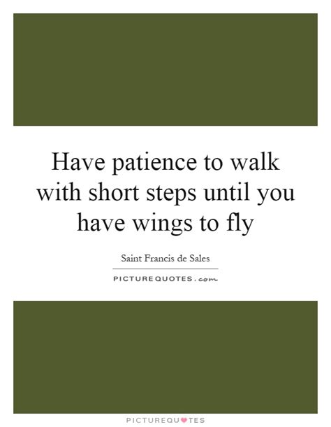 Have patience to walk with short steps until you have wings to... | Picture Quotes