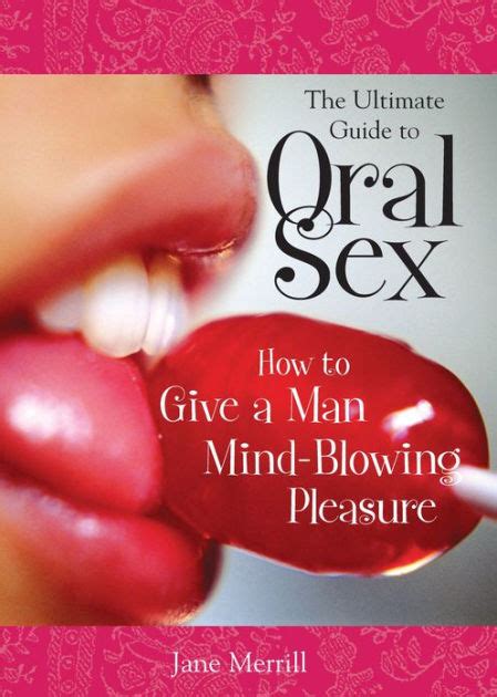 The Ultimate Guide To Oral Sex How To Give A Man Mind Blowing Pleasure