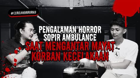 Ngilu Banget ‼️ Kisah Sopir Ambulance Jalan Tol Saat Evakuasi Korban Kecelakaan Cerita Horror