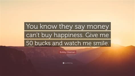 Bobby Heenan Quote “you Know They Say Money Cant Buy Happiness Give