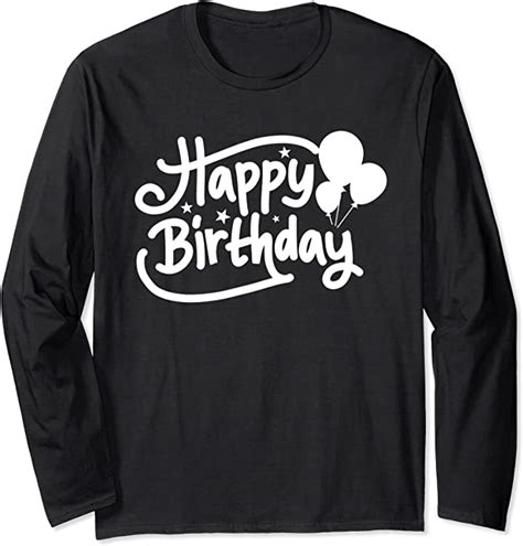 Birthday T Happy Birthday Long Sleeve T Shirt Uk Fashion